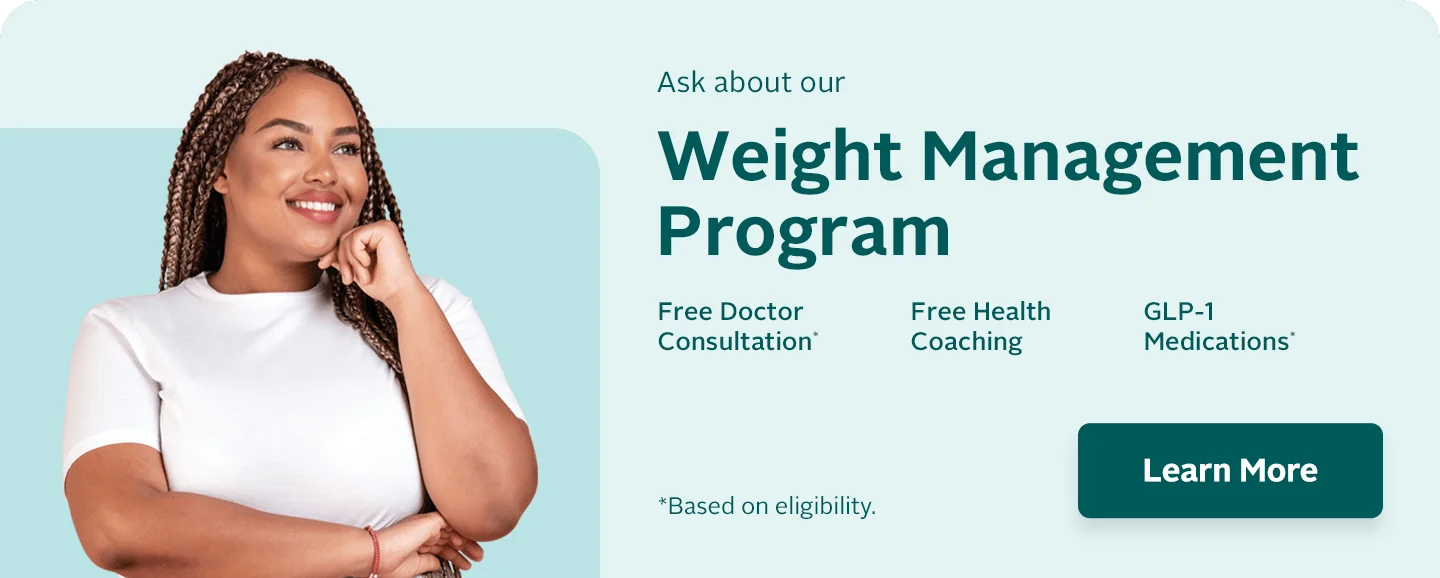 Weight Management Program with free physician consultation, support for GLP-1 medications, and free health coaching. Eligibility requirements apply.