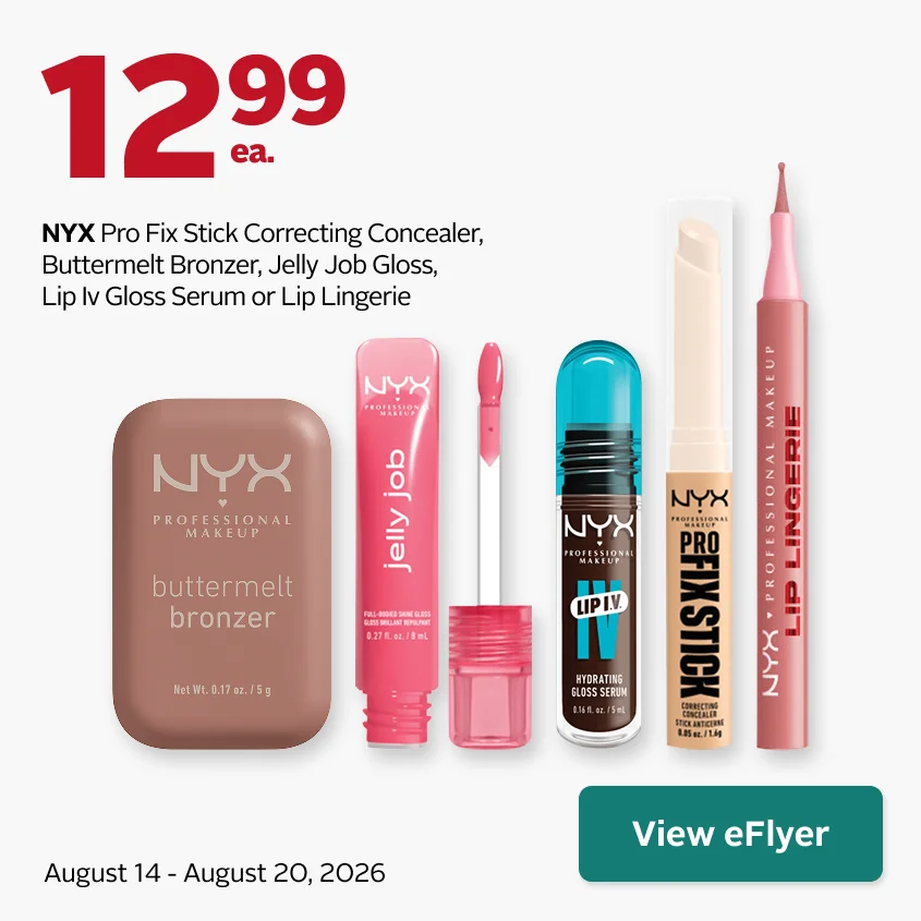 NYX Pro Fix Stick Correcting Concealer, Buttermelt Bronzer, Jelly Job Gloss, Lip IV Gloss Serum, or Lip Lingerie. $12.99 each. Offer valid August 14–20.