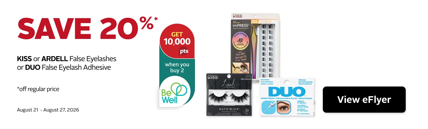 Save 20% on Kiss or Ardell false eyelashes or DUO false eyelash adhesive. Get 10,000 Be Well points when you buy 2. Offer valid August 21 to 27, 2026.