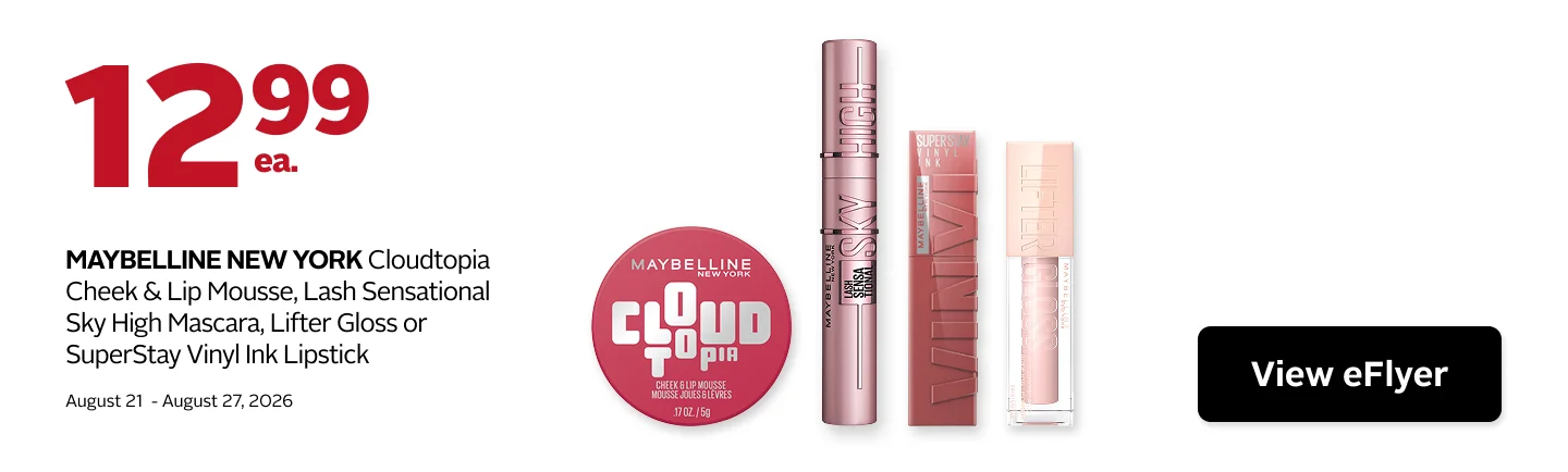 Maybelline New York Cloudtopia Cheek & Lip Mousse, Lash Sensational Sky High Mascara, Lifter Gloss, or SuperStay Vinyl Ink Lipstick for $12.99. Offer valid August 21 to 27, 2026.