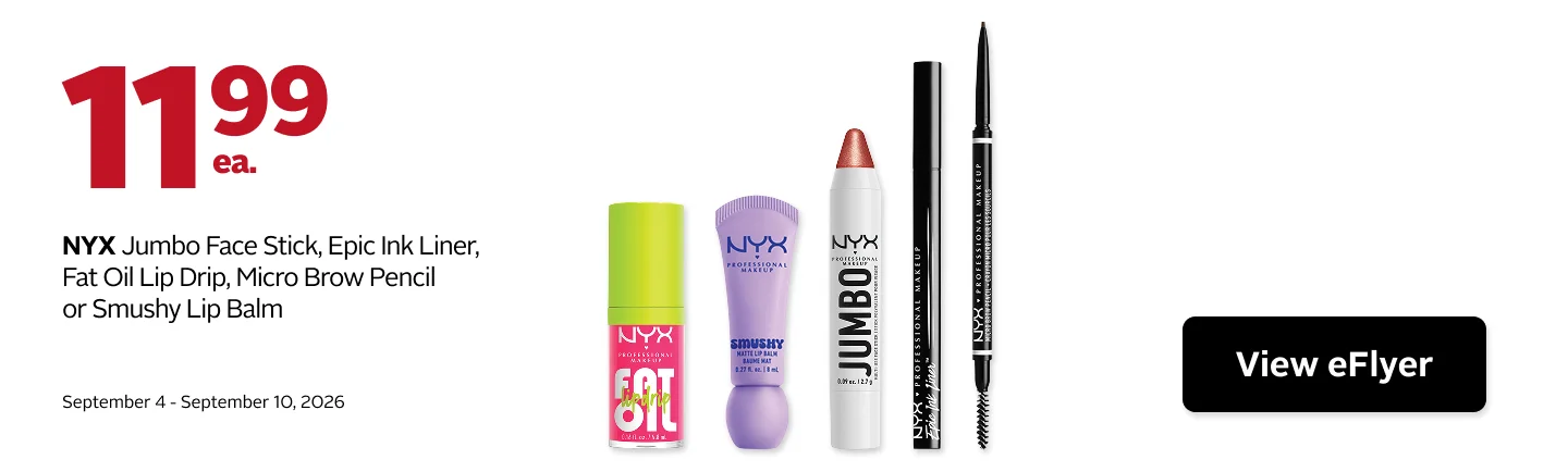 NYX products on sale for $11.99 each, including Jumbo Face Stick, Epic Ink Liner, Fat Oil Lip Drip, Micro Brow Pencil, and Smushy Lip Balm. Offer valid September 4 to 10, 2026.
