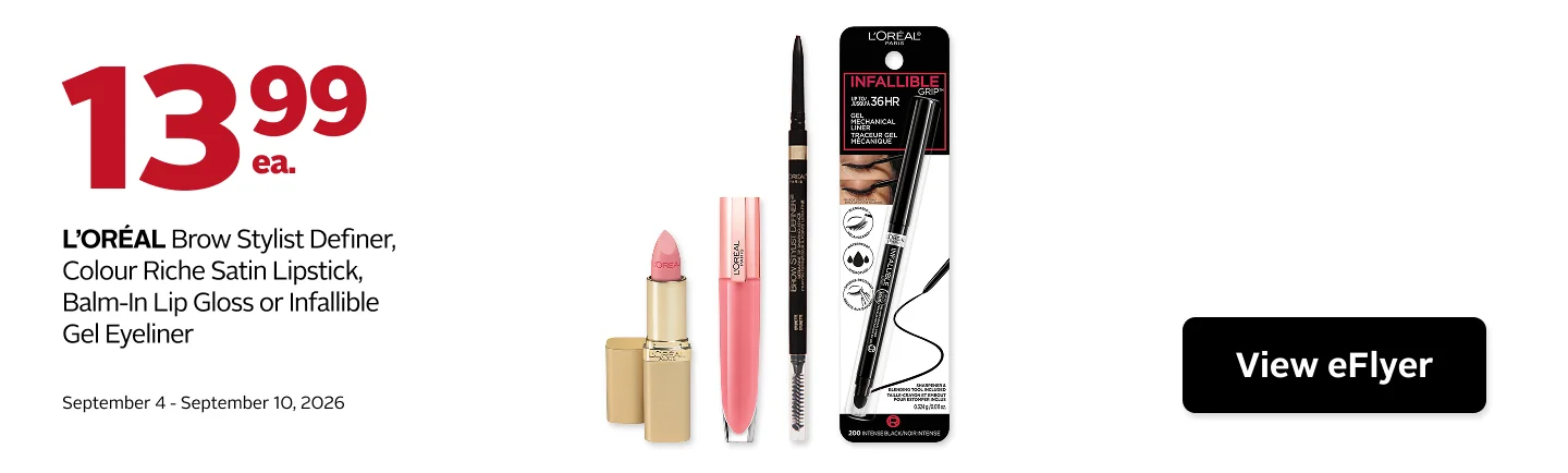 Select L'Oréal cosmetics on sale for $13.99 each, including Brow Stylist Definer, Colour Riche Satin Lipstick, Balm-In Lip Gloss, and Infallible Gel Eyeliner. Offer valid September 4 to 10, 2026.