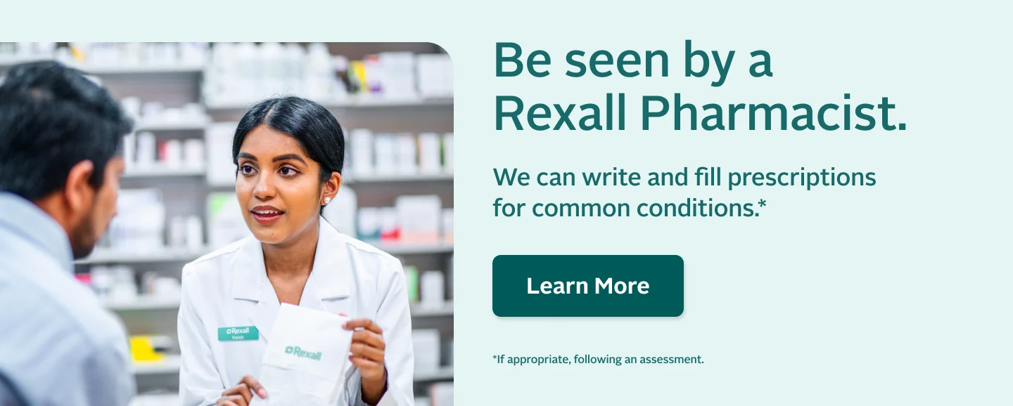 Be seen by a Rexall Pharmacist to write and fill prescriptions for common conditions. Learn more by visiting https://www.rexall.ca/prescribing or your local Rexall.