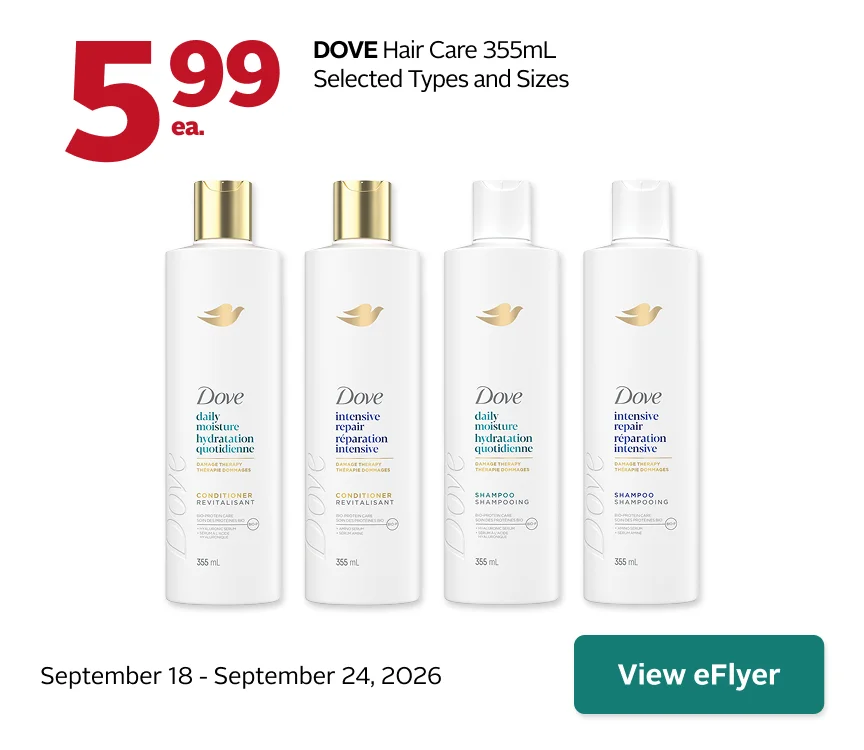 Dove Hair Care products, 355 mL, selected types and sizes, on sale for $5.99. Offer valid September 18 to September 24.