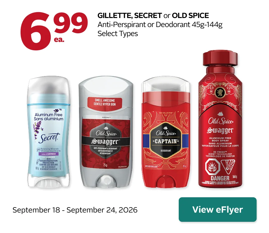 GILLETTE, SECRET, OLD SPICEGillette, Secret, or Old Spice Anti-Perspirant or Deodorant, 45 g to 144 g, selected types, on sale for $6.99. Offer valid September 18 to September 24.