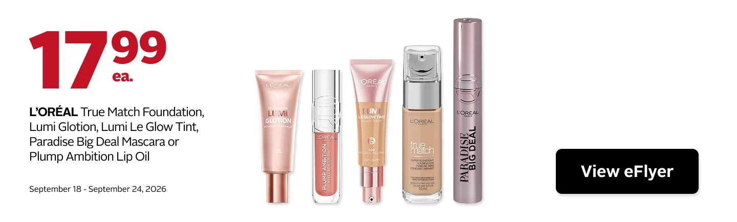 L’Oréal True Match Foundation, Lumi Glotion, Lumi Le Glow Tint, Paradise Big Deal Mascara, or Plump Ambition Lip Oil on sale for $17.99. Offer valid September 18 to September 24.