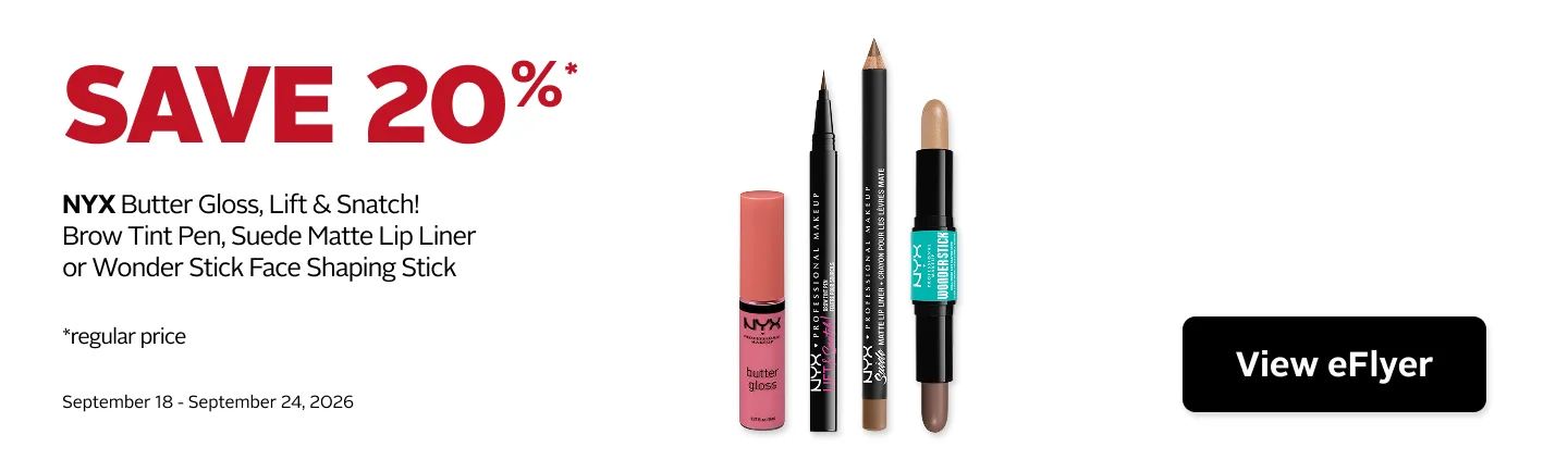 Save 20% on regular-priced NYX Butter Gloss, Lift & Snatch! Brow Tint Pen, Suede Matte Lip Liner, or Wonder Stick Face Shaping Stick. Offer valid September 18 to September 24.