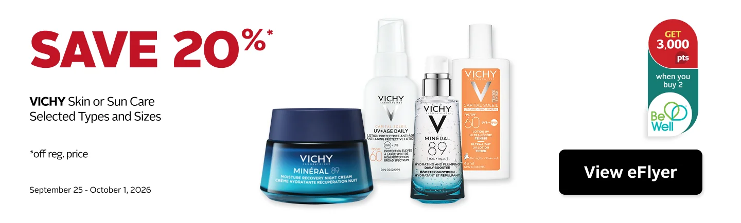 Save 20% on regular-priced Vichy Skin Care or Sun Care products, selected types and sizes. Plus, get 3,000 Be Well points when you buy 2 eligible products. Offer valid September 25 to October 1.