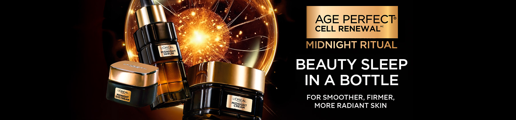 L'Oréal Paris Age Perfect Cell Renewal Midnight Ritual: Beauty Sleep In A Bottle. For smoother, firmer, more radiant skin.