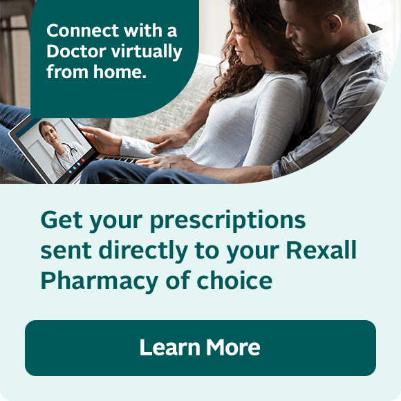 Connect with a Doctor virtually from home. Get your prescriptions sent directly to your Rexall Pharmacy of choice. Learn More.
