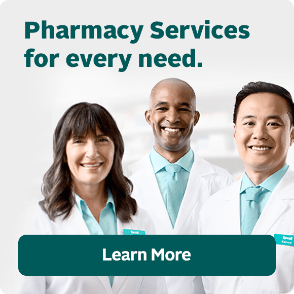 Pharmacy Services for every need. Learn More.