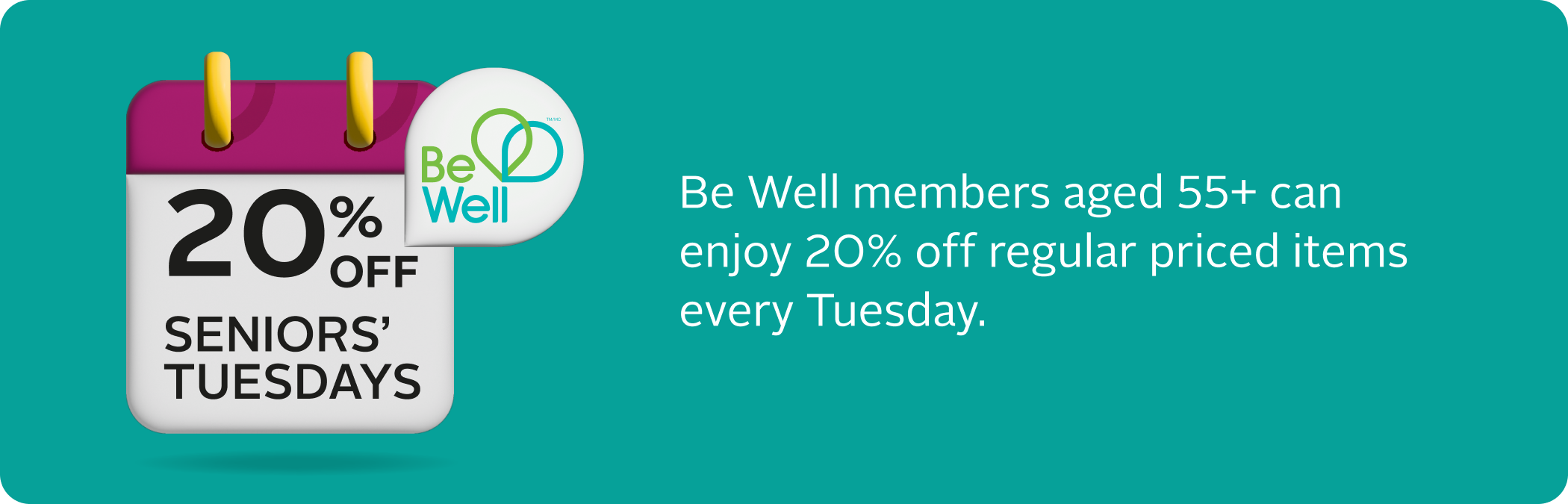 Be Well members aged 55 and older can enjoy 20 percent off regular-priced items every Tuesday.
