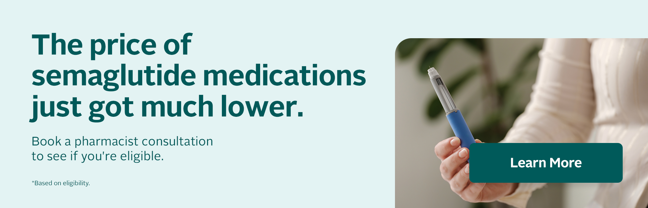 Semaglutide medication prices have been reduced. Book a pharmacist consultation to determine eligibility. Eligibility requirements apply.