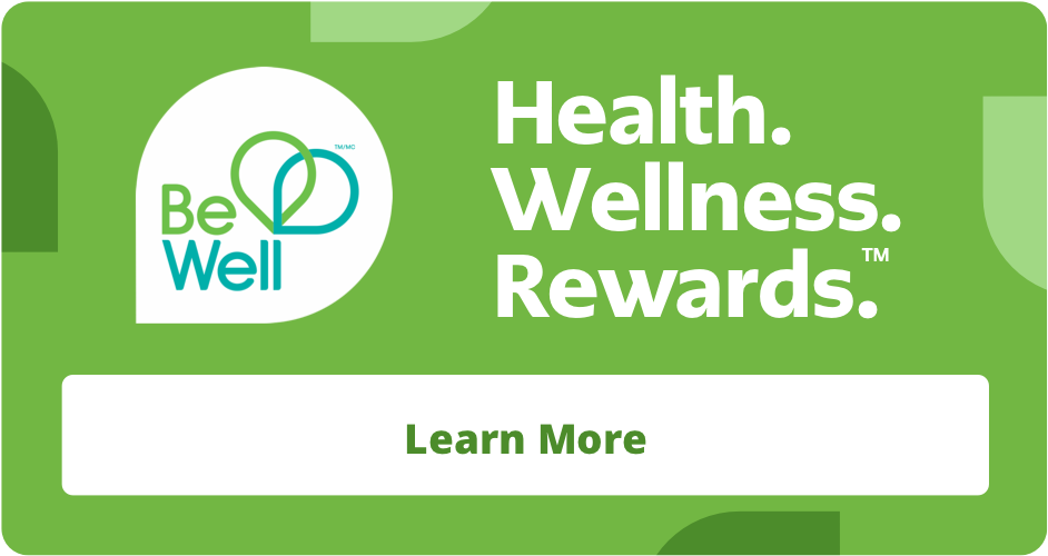 Be Well. Health. Wellness. Rewards. Learn more.