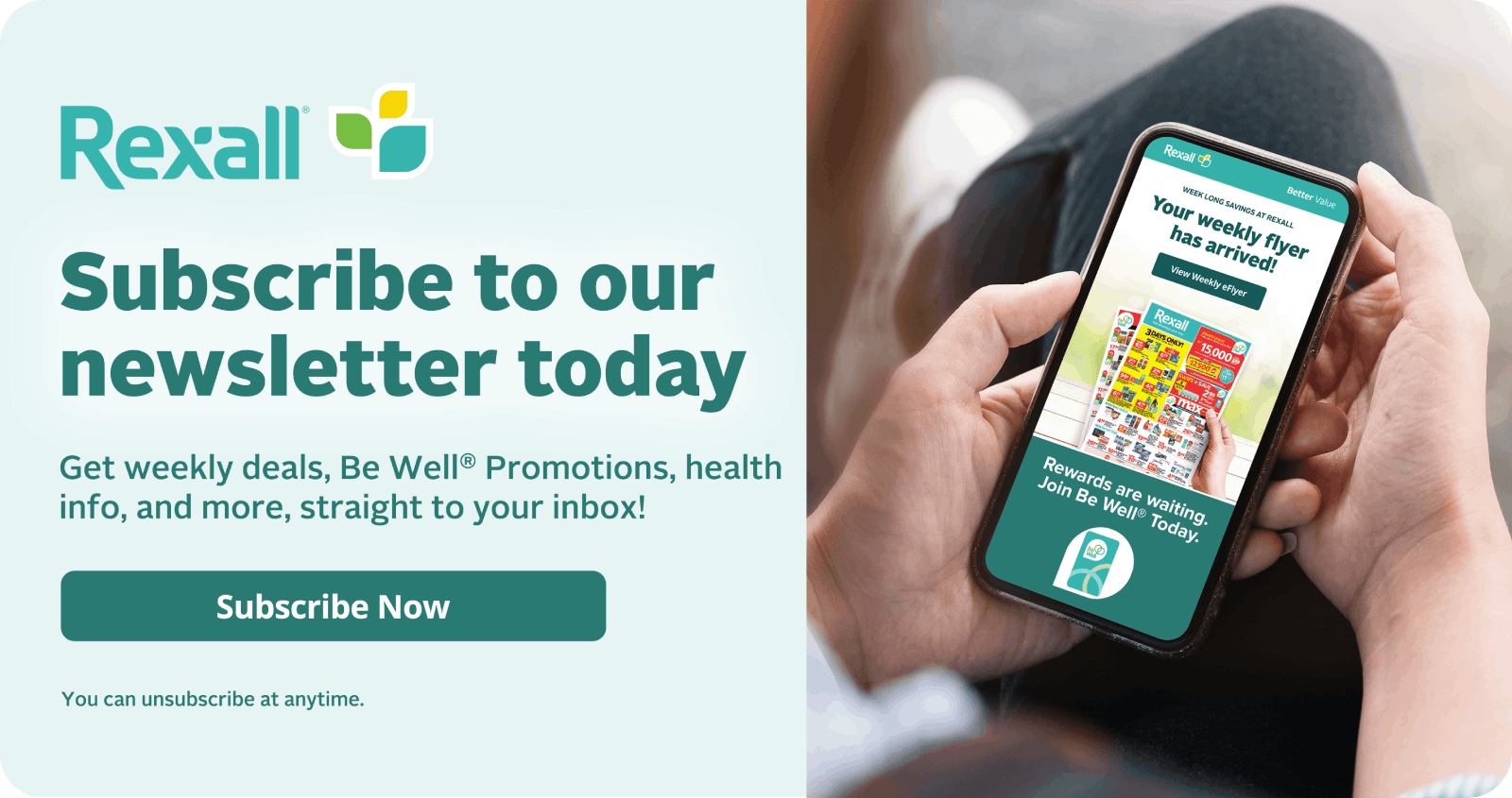 Subscribe to our newsletter. Get weekly deals, Be Well Promotions, health info, and more, straight to your inbox! Subscribe now. You can unsubscribe at anytime.