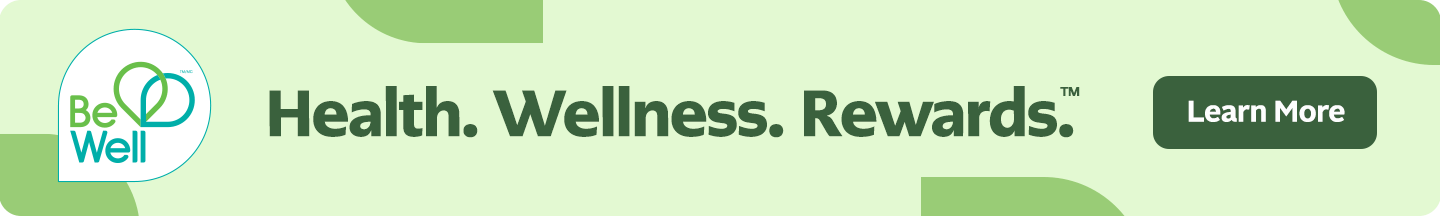Be Well. Health. Wellness. Rewards. Learn More.