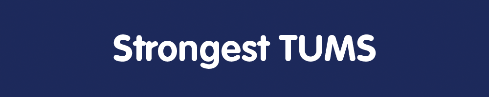Strongest TUMS