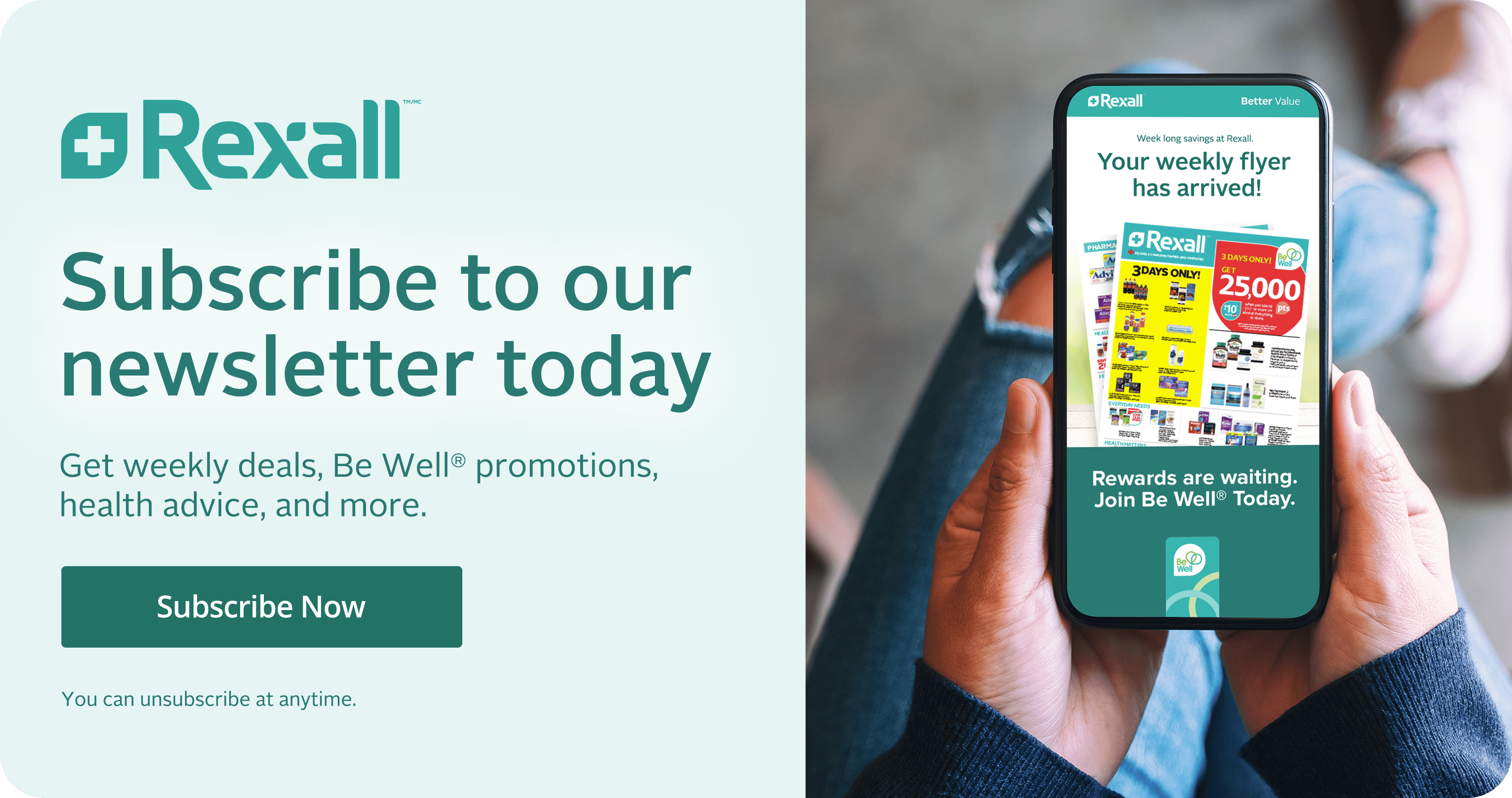 Subscribe to our newsletter. Get weekly deals, Be Well Promotions, health info, and more, straight to your inbox! Subscribe now. You can unsubscribe at anytime.