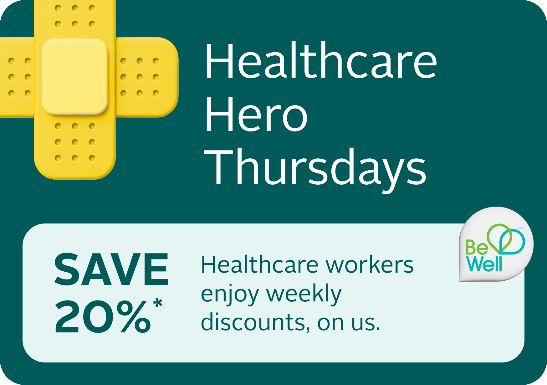 Healthcare Hero Thursdays — save 20%. Healthcare workers enjoy weekly discounts, on us.